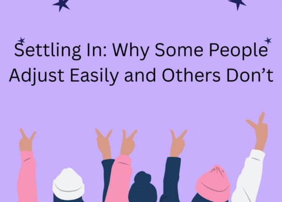 Settling In: Why Some People Adjust Easily and Others Don’t