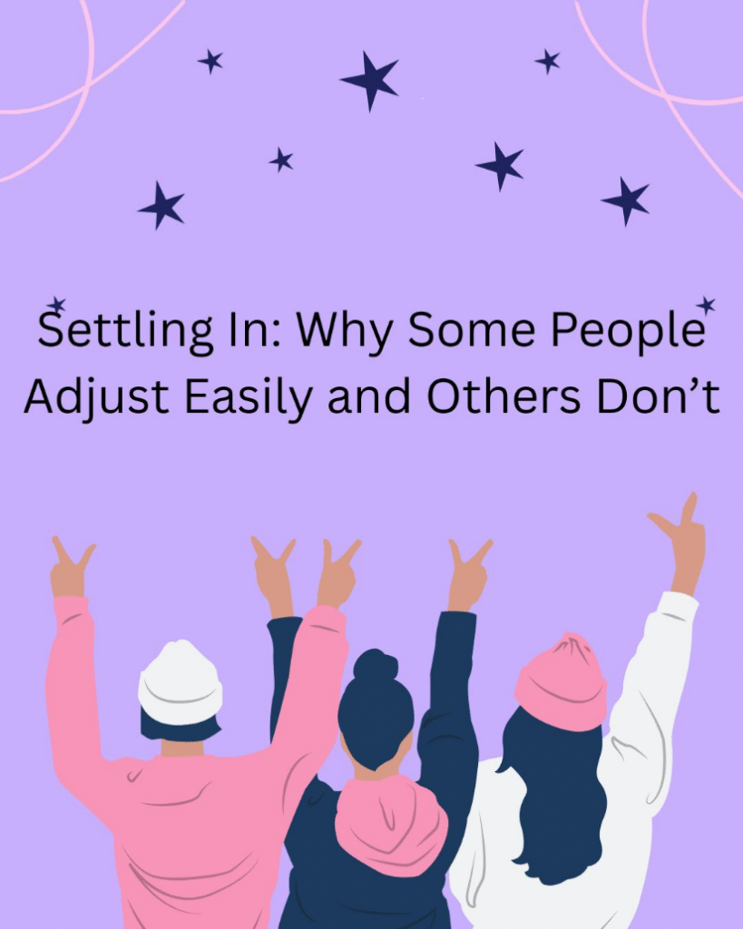 Settling In: Why Some People Adjust Easily and Others Don’t